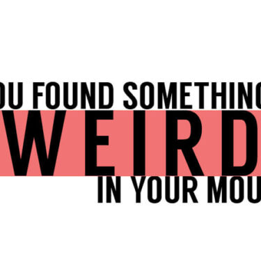 If You Found Something Weird in Your Mouth